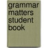 Grammar Matters Student Book