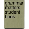 Grammar Matters Student Book by Mark Smee