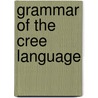 Grammar of the Cree Language by Joseph Howse