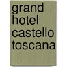 Grand Hotel Castello Toscana by Berty Kölliker-Köppel