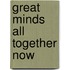 Great Minds All Together Now