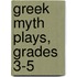 Greek Myth Plays, Grades 3-5