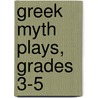 Greek Myth Plays, Grades 3-5 by Carol Pugliano-Martin