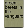 Green Berets In The Vanguard door Chalmers Archer