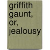 Griffith Gaunt, Or, Jealousy door Charles Reade