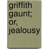 Griffith Gaunt; Or, Jealousy door Charles Reade