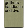 Grillkurs - Handbuch Und Dvd by Adi Matzek