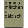 Grimms Märchen uf pälzisch by Unknown