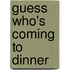 Guess Who's Coming To Dinner