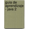 Guia de Aprendizaje - Java 2 by Dori Smith