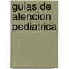 Guias de Atencion Pediatrica door De Ninos Roberto Del Rio Hospital