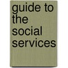Guide To The Social Services by Unknown