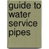 Guide To Water Service Pipes