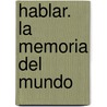 Hablar. La Memoria del Mundo by Fernando Rubio