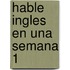 Hable Ingles En Una Semana 1