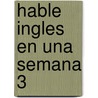 Hable Ingles En Una Semana 3 by Inc Penton Overseas