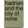 Hadrian And The City Of Rome by Mary Taliaferro Boatwright