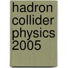 Hadron Collider Physics 2005 by Unknown