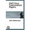 Half-Hour Examination Papers by John Robertson