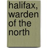 Halifax, Warden of the North by Thomas H. Raddall