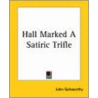 Hall Marked A Satiric Trifle door John Galsworthy
