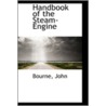 Handbook Of The Steam-Engine door Bourne John C.E