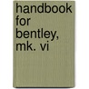 Handbook For Bentley, Mk. Vi by Unknown
