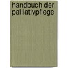 Handbuch der Palliativpflege by Monique Weissenberger-Leduc