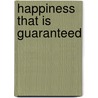 Happiness That Is Guaranteed door Gregory F. Bearstop