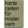Harte Zeiten für Mister Vam door Annette Herzog