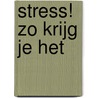 Stress! Zo krijg je het
