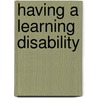 Having A Learning Disability by Peter Flynn