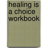 Healing Is A Choice Workbook door Stephen Arterburn