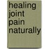 Healing Joint Pain Naturally
