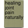 Healing Joint Pain Naturally door Ellen Hodgson Brown
