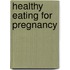 Healthy Eating For Pregnancy