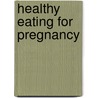 Healthy Eating For Pregnancy door Amanda Grant