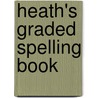 Heath's Graded Spelling Book door John H. Haaren