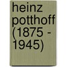 Heinz Potthoff (1875 - 1945) by Marie Louise Seelig