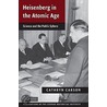 Heisenberg in the Atomic Age by Cathryn Carson