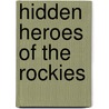 Hidden Heroes Of The Rockies door Isaac K. Russell