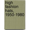 High Fashion Hats, 1950-1980 door Rose Jamieson