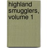 Highland Smugglers, Volume 1 door James Baillie Fraser