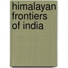 Himalayan Frontiers Of India door Warikoo K.