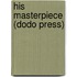 His Masterpiece (Dodo Press)