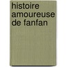 Histoire Amoureuse De Fanfan door Abel Hermant