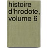Histoire D'Hrodote, Volume 6 by William Herodotus