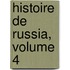 Histoire De Russia, Volume 4