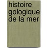 Histoire Gologique de La Mer door Stanislas Meunier