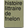 Histoire Littraire de Fnelon door Jean Edme Auguste Gosselin
